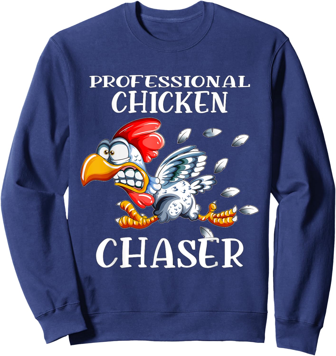 Chicken Professional Chicken Chaser Chickens Farm Farmers Sweatshirt - Sweatshirt | Navy