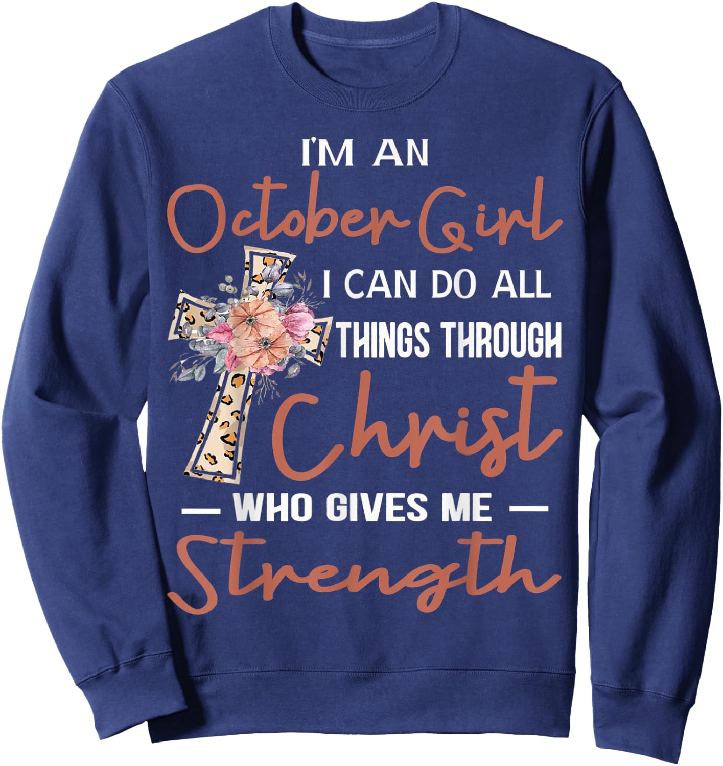 October Girl Birthday I Can Do Things Through Christ Womans Sweatshirt - Sweatshirt | Navy