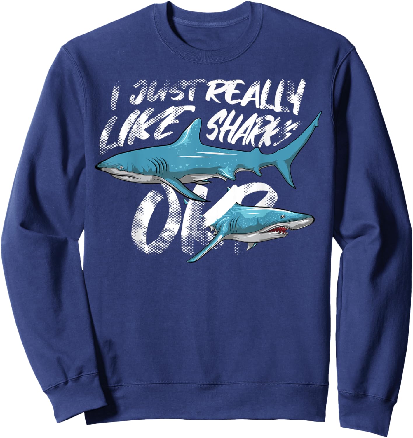Funny Shark Lovers Gift - I Just Really Like Sharks Ok? Sweatshirt - Sweatshirt | Navy