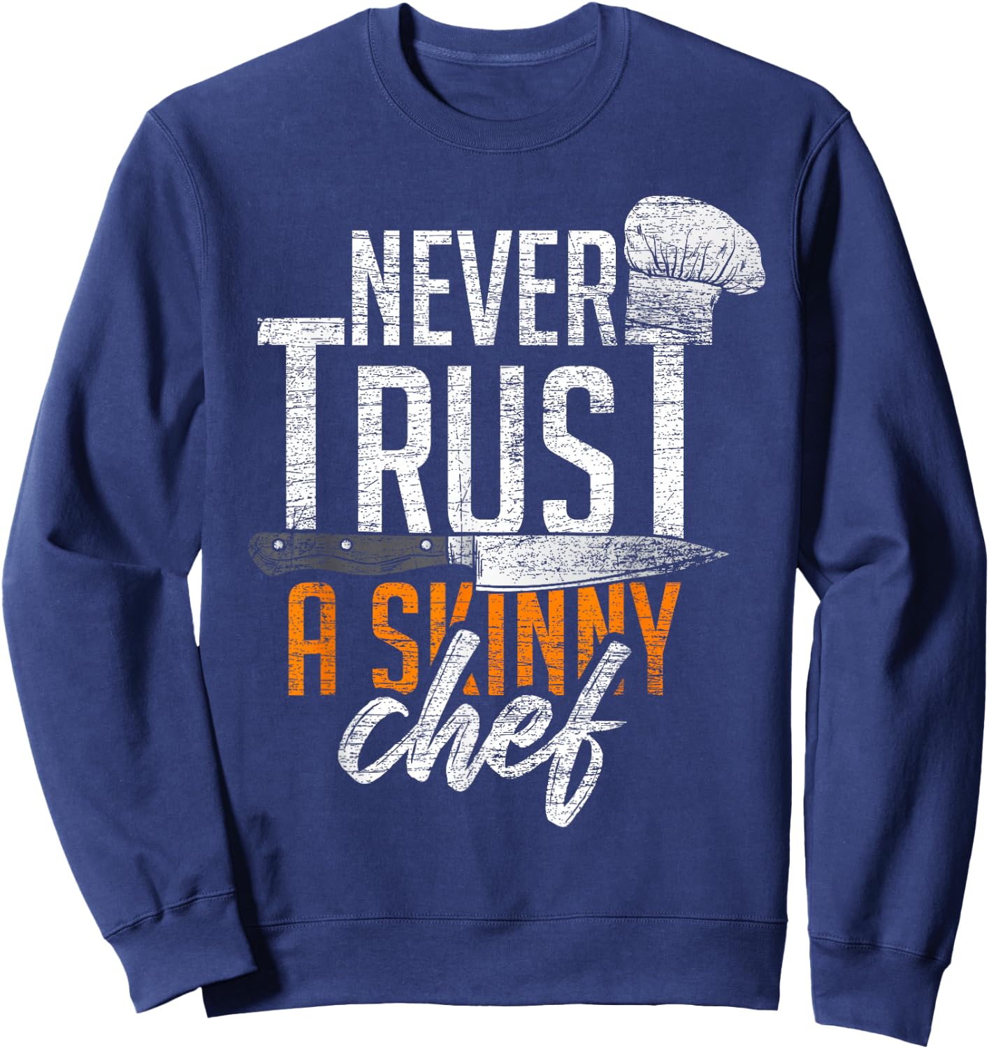 Never Trust A Skinny Chef Sweatshirt - Sweatshirt | Navy