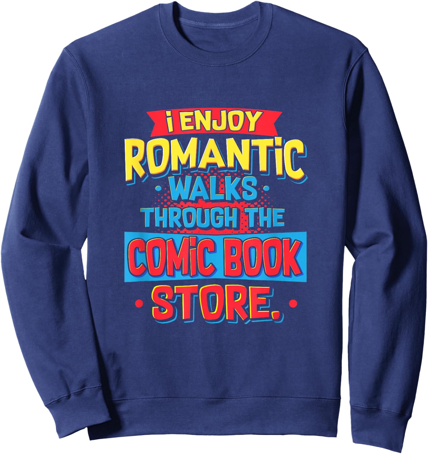 Reading I Enjoy Romantic Walks Through The Comic Book Store Sweatshirt - Sweatshirt | Navy
