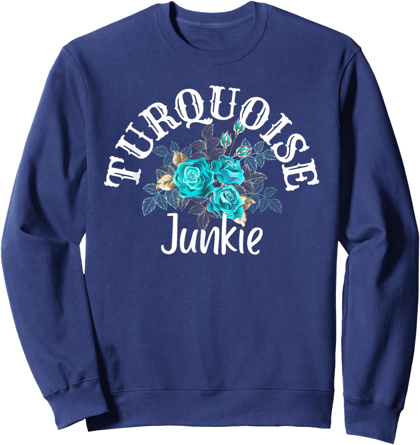 Teal Turquoises Junkie Country Boho Roses Fashion Western Sweatshirt - Sweatshirt | Navy
