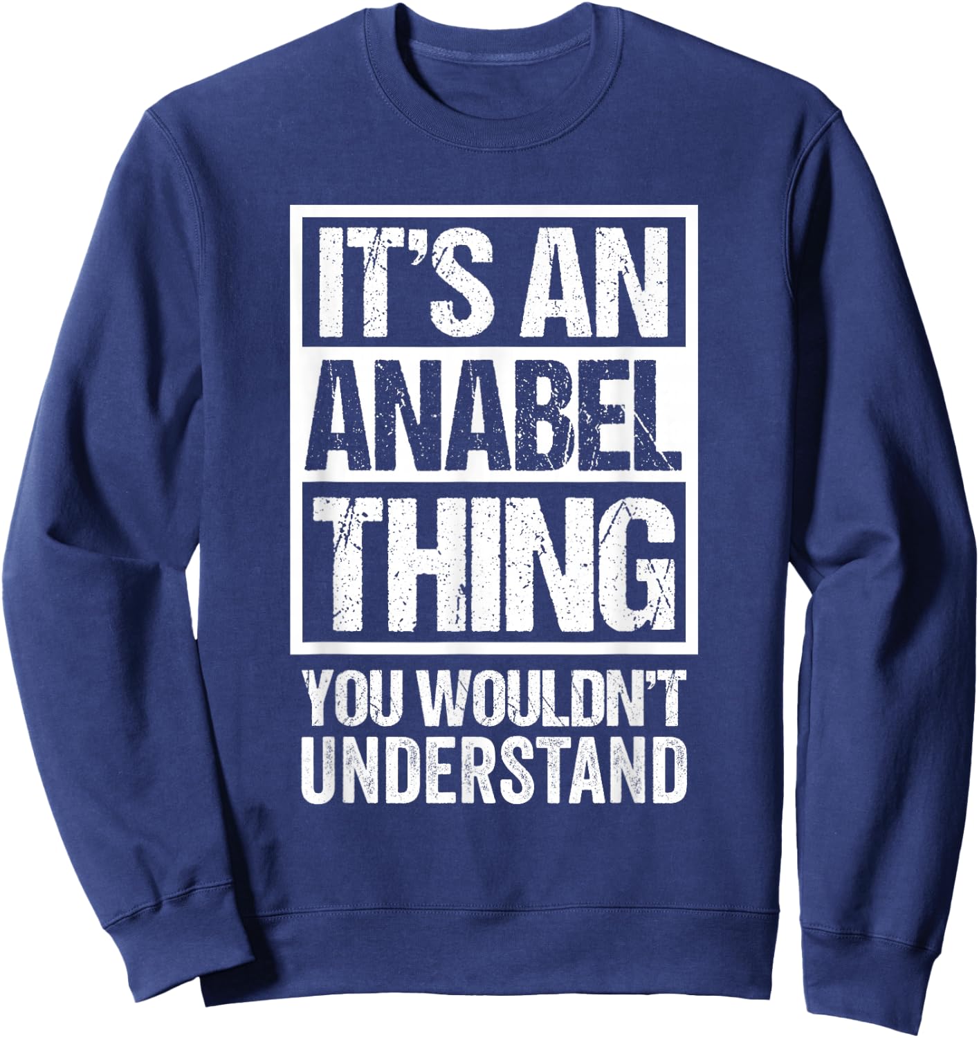 It's An Anabel Thing You Wouldn't Understand First Name Sweatshirt - Sweatshirt | Navy