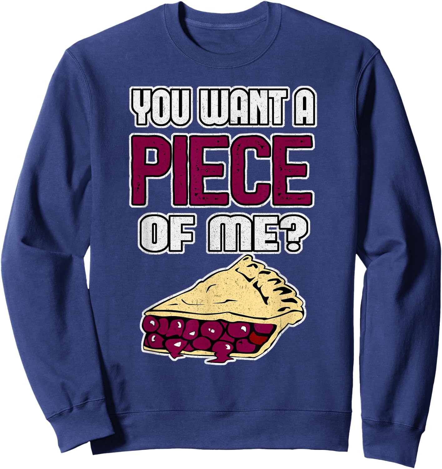 Funny Pie You Want a PIECE of ME Cherry Pie Sweatshirt - Sweatshirt | Navy