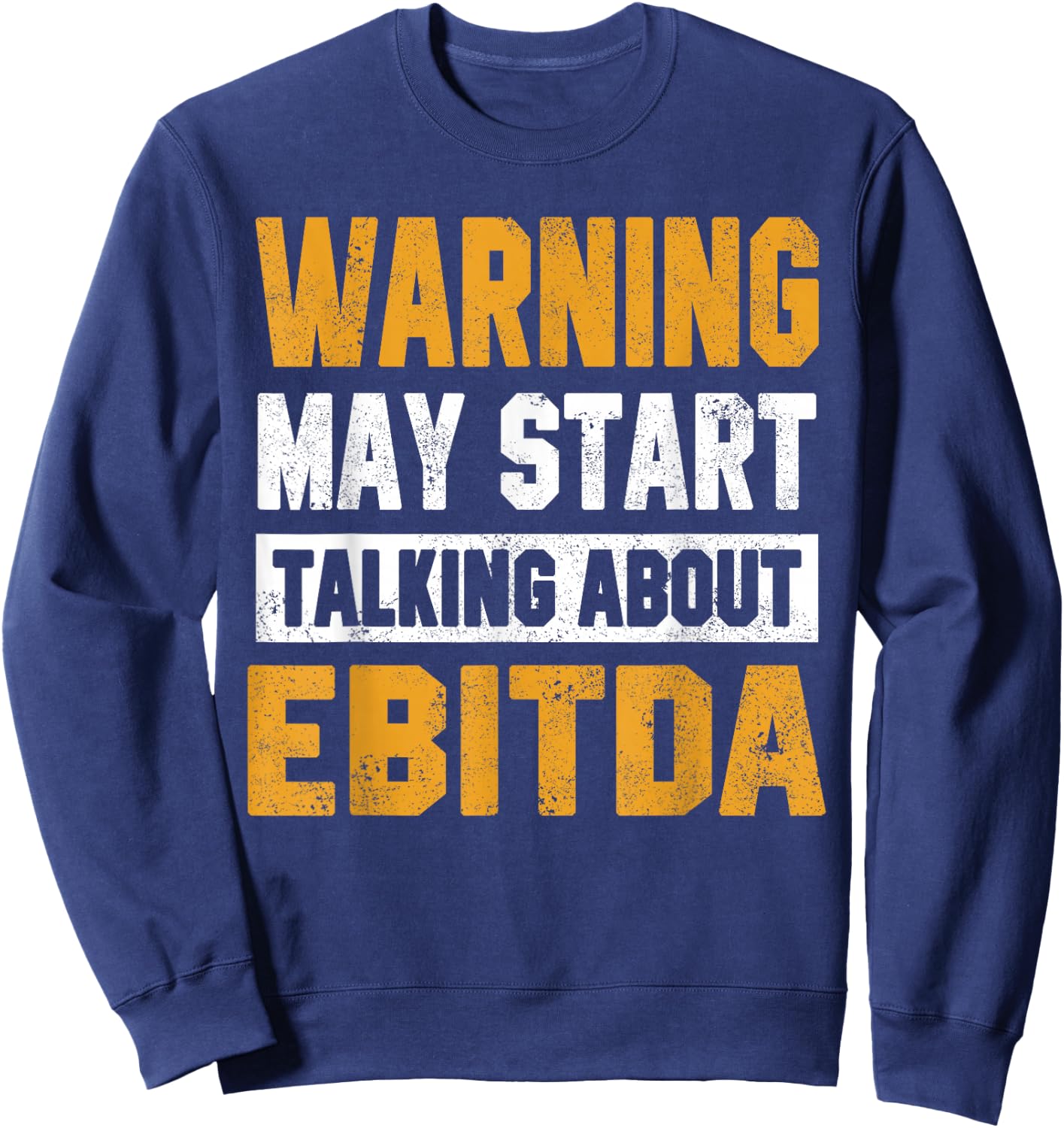 Warning May Start Talking About Ebitda Accountant Tax Season Sweatshirt - Sweatshirt | Navy