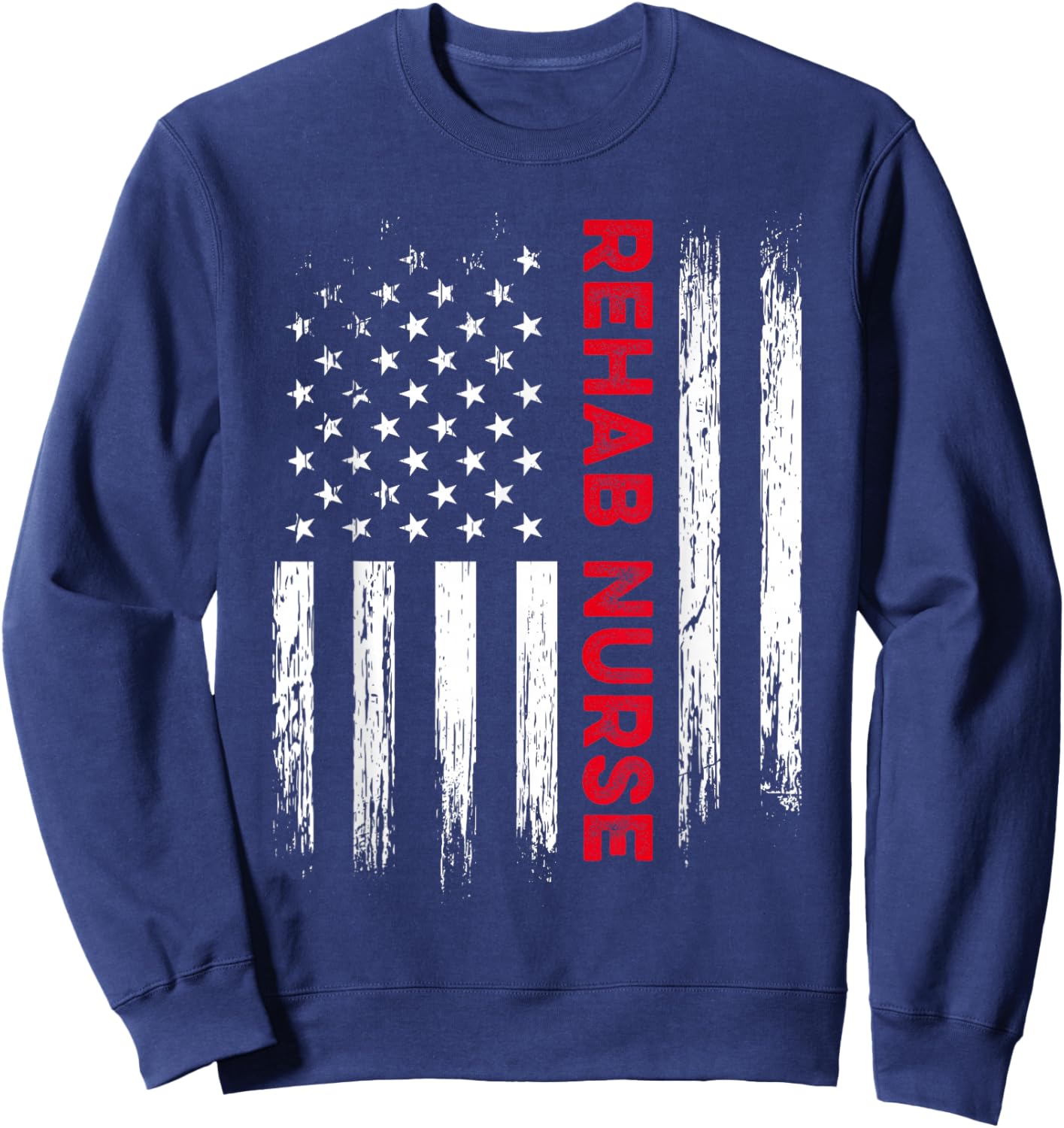 Rehab Nurse America Rehabilitation Nursing RN Sweatshirt - Sweatshirt | Navy