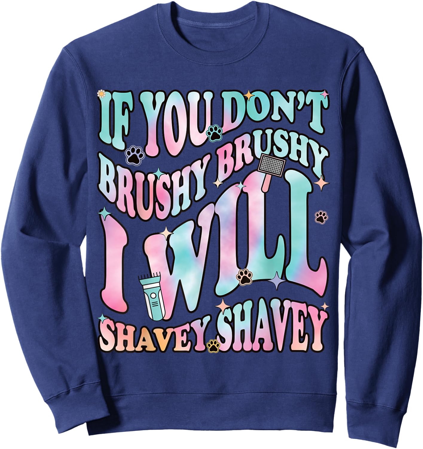 Funny Dog Groomer "If You Don't Brushy Brushy", Dog Grooming Sweatshirt - Sweatshirt | Navy