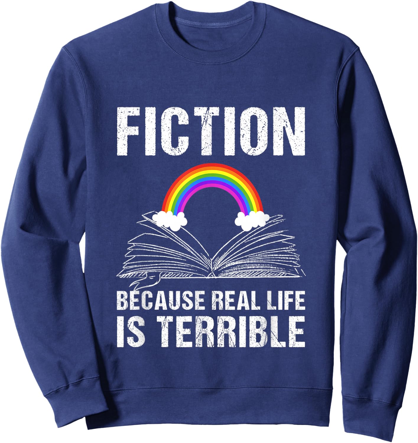 Fiction Because Real Life is Terrible Reading Book Lover Sweatshirt - Sweatshirt | Navy