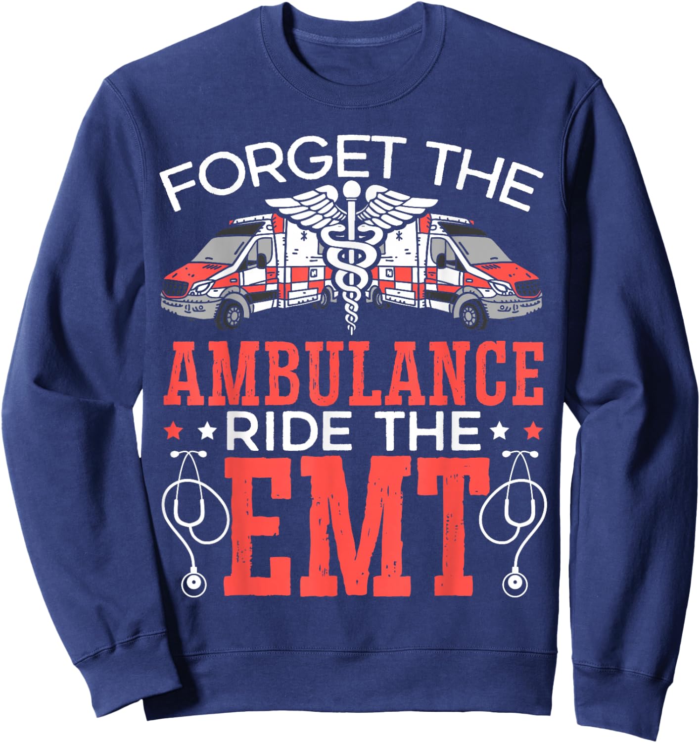 Forget The Ambulance Ride The EMT EMS Paramedic Sweatshirt - Sweatshirt | Navy
