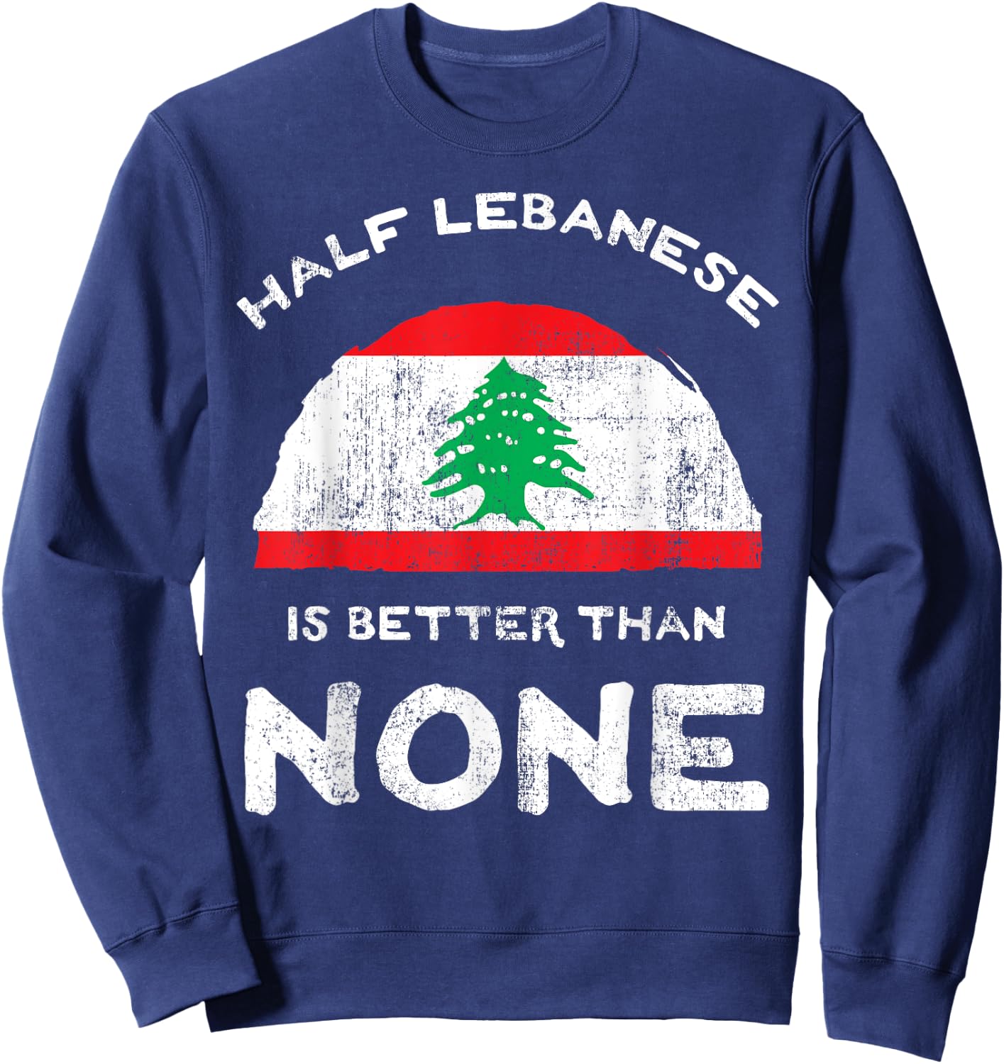 Half Lebanese Is Better Than None Lebanese Republic Heritage Sweatshirt - Sweatshirt | Navy