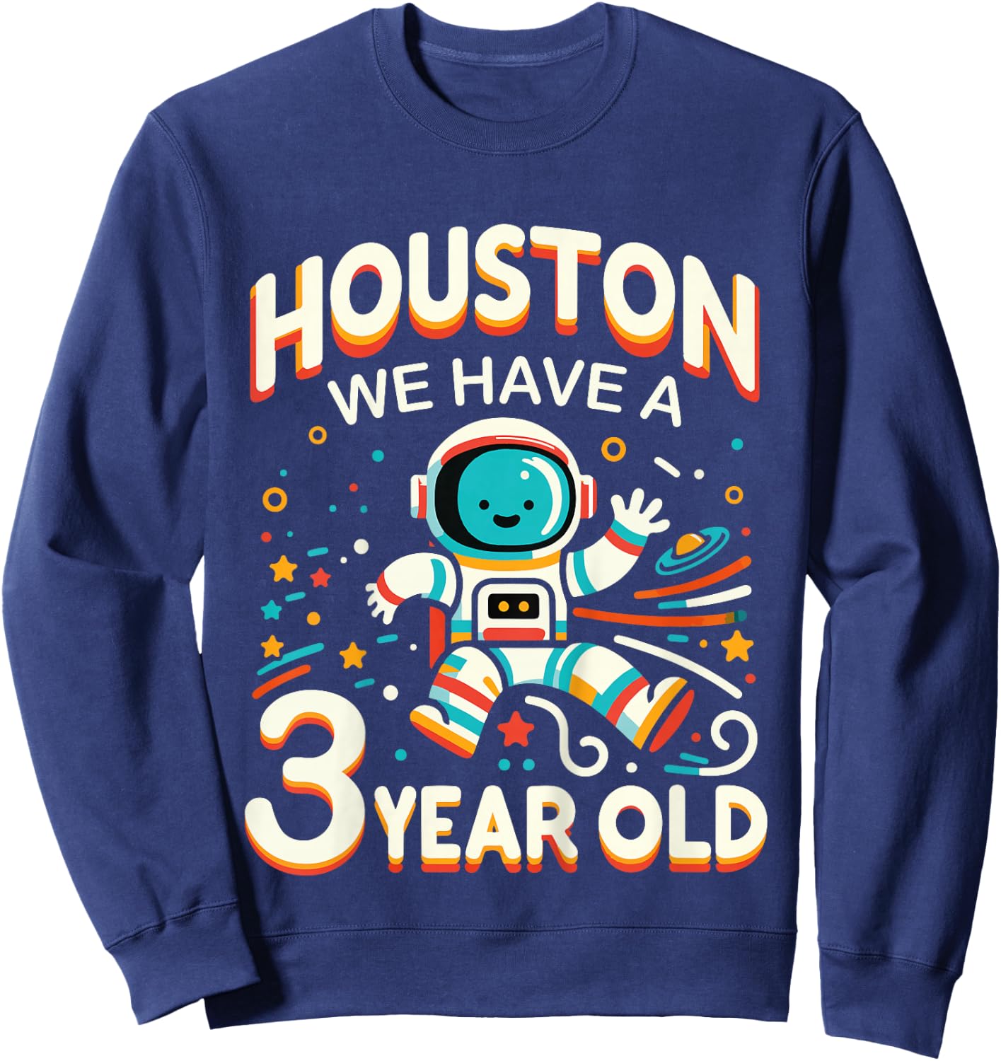 3. Birthday Houston We Have A 3 Year Old Astronaut Space Sweatshirt - Sweatshirt | Navy