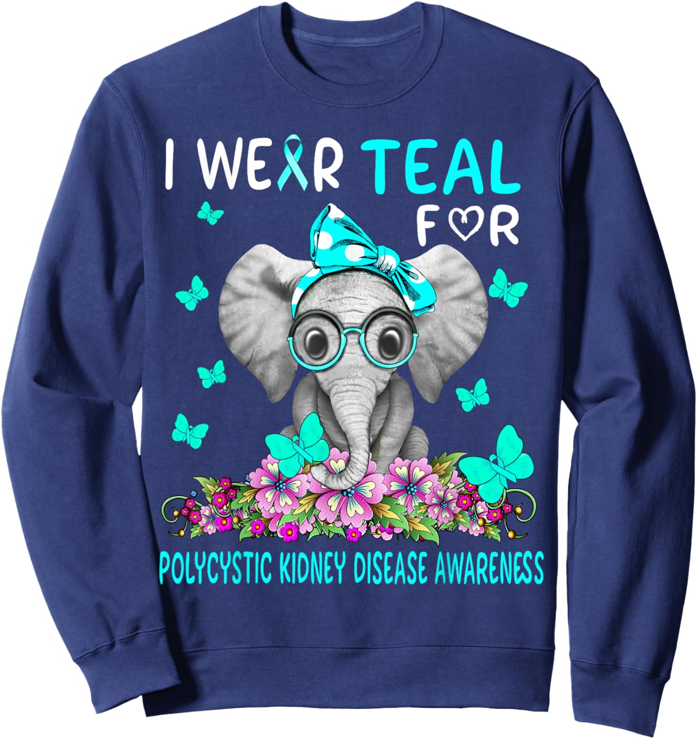 I wear Teal For Polycystic Kidney Disease Awareness Sweatshirt - Sweatshirt | Navy