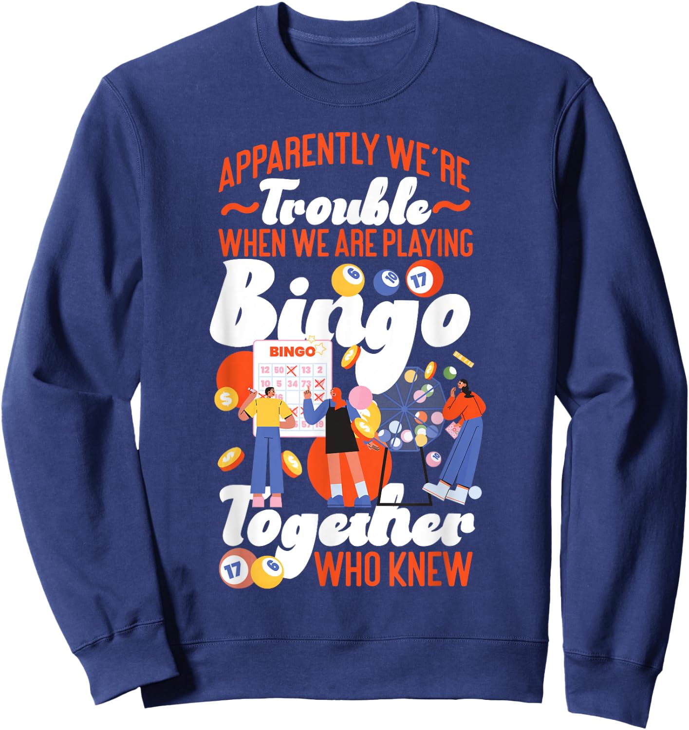 Bingo Player Friends Besties Buddies Apparently We're Sweatshirt - Sweatshirt | Navy