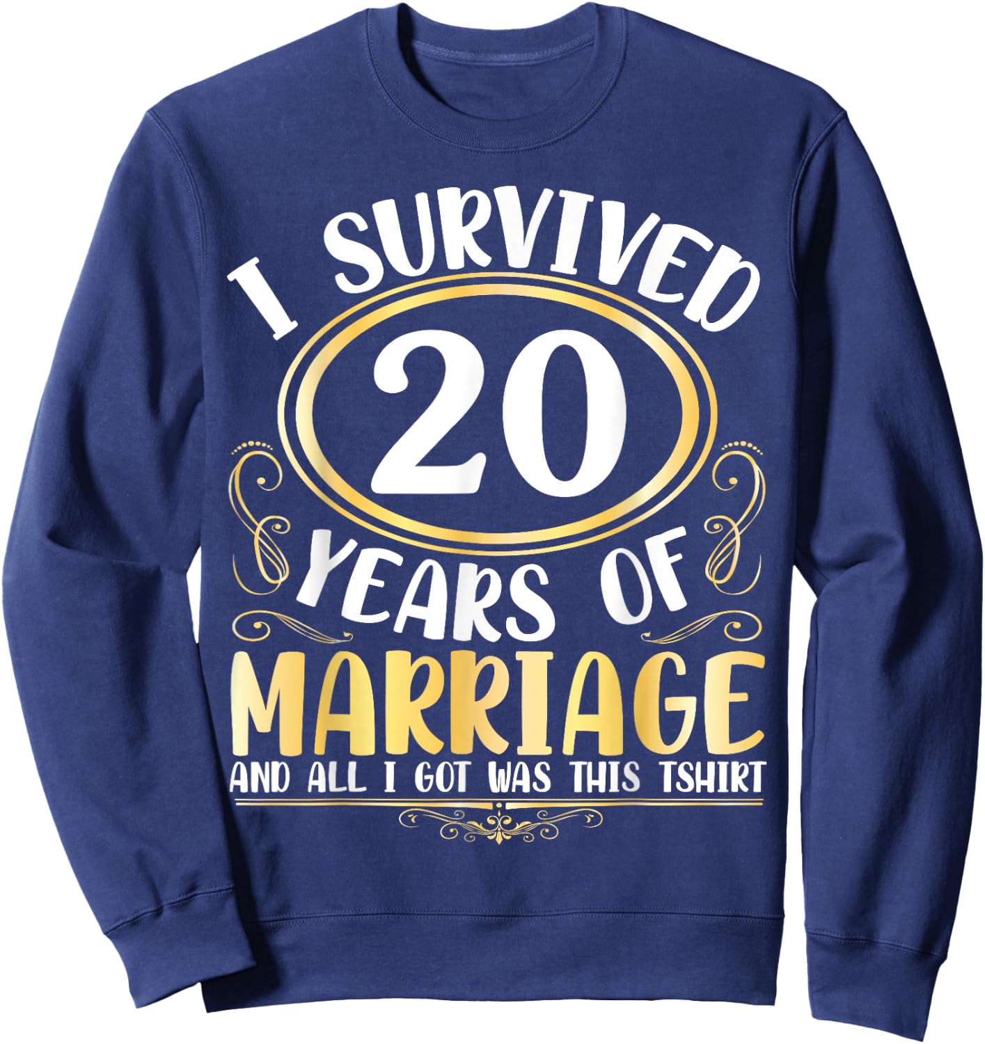 I Survived 20 Years Of Marriage Wedding All I Got Was This Sweatshirt - Sweatshirt | Navy