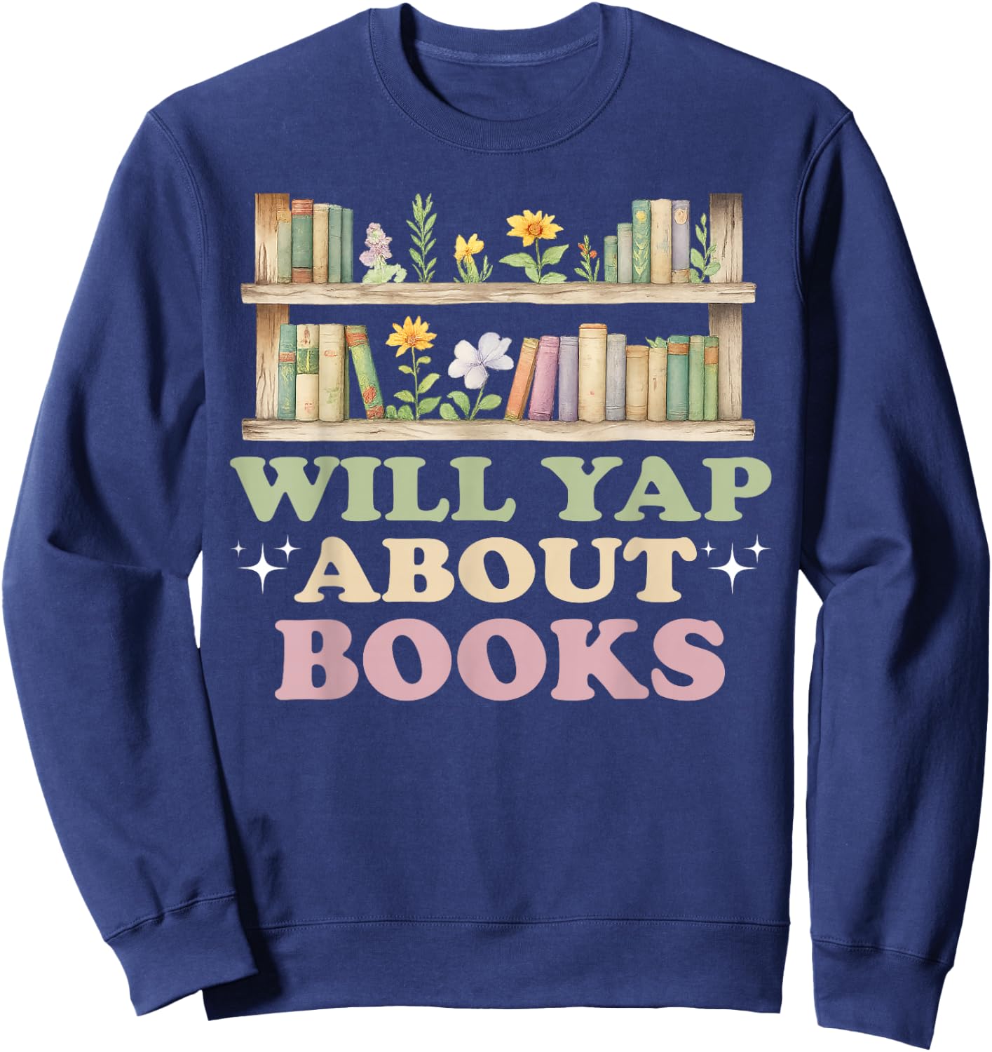 Will Yap About Books Reader Book Nerd Book Reading Lover Sweatshirt - Sweatshirt | Navy