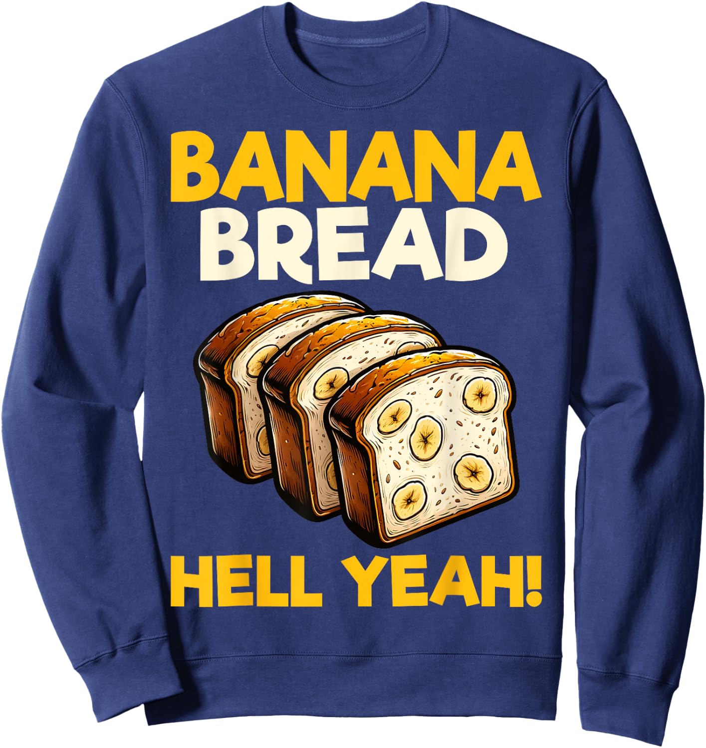 Bananas Bread Baker Baking Lover - Banana Bread Hell Yeah Sweatshirt - Sweatshirt | Navy