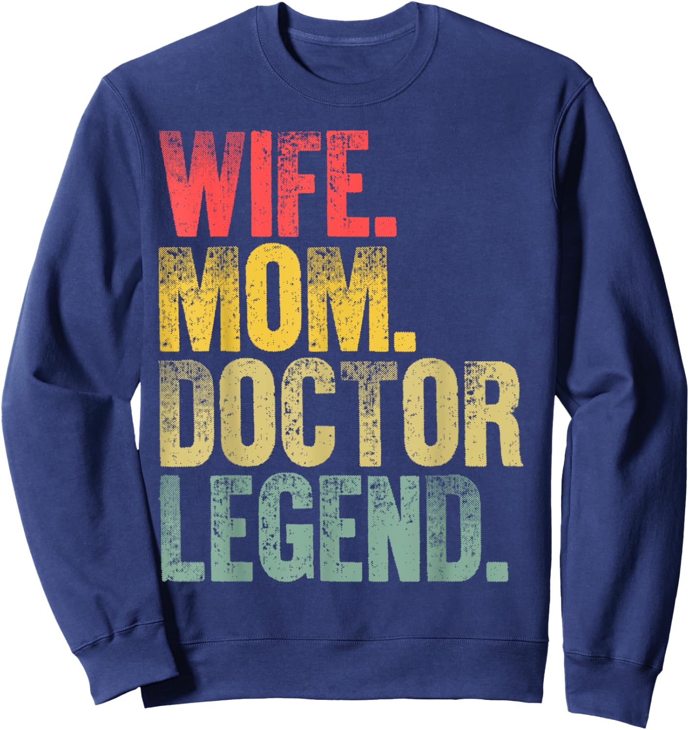Mother Women Funny Gift Wife Mom Doctor Legend Sweatshirt - Sweatshirt | Navy
