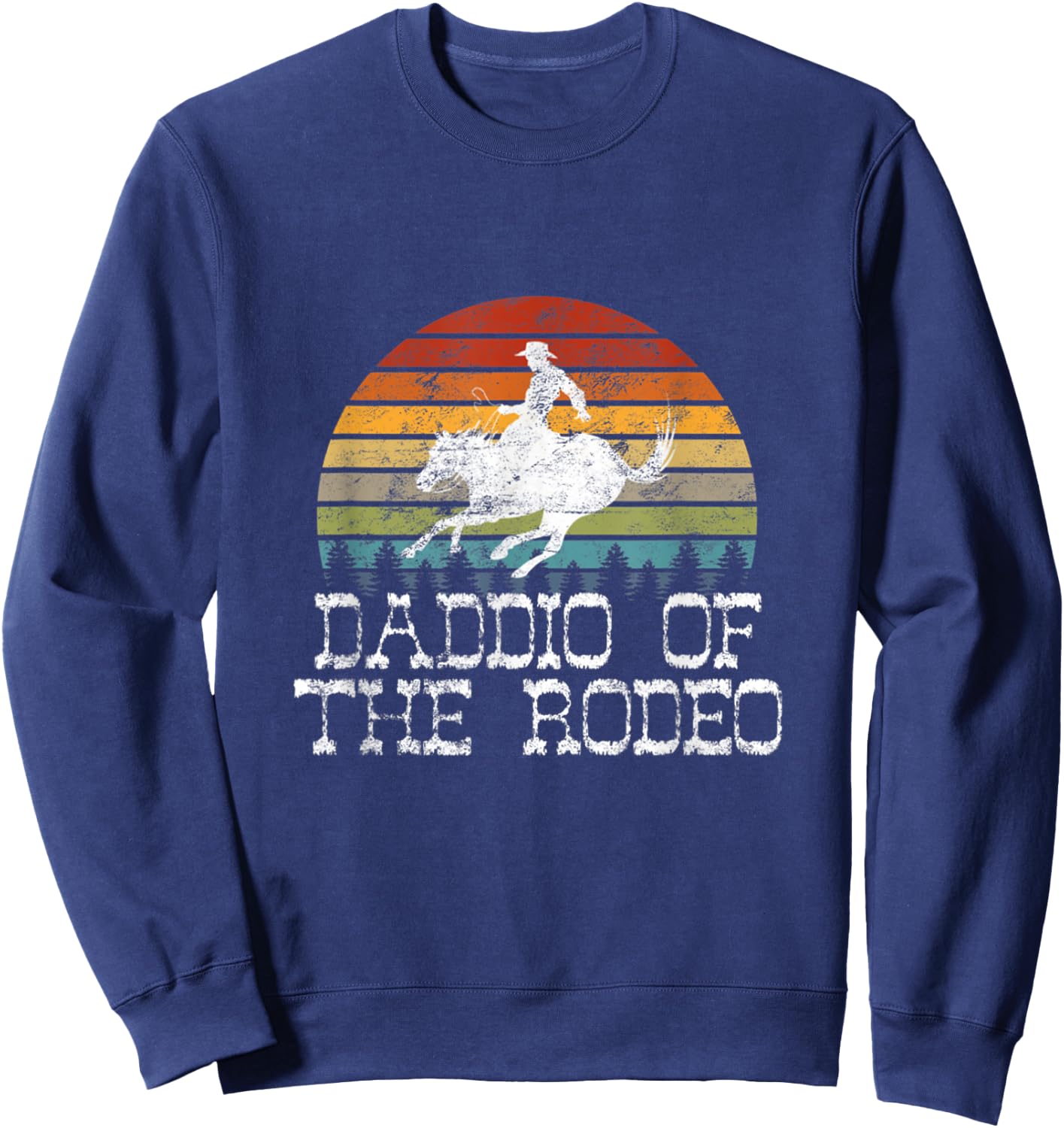 Daddio Of The Rodeo Fathers Day Gift Cowboy Horse Lover Dad Sweatshirt - Sweatshirt | Navy