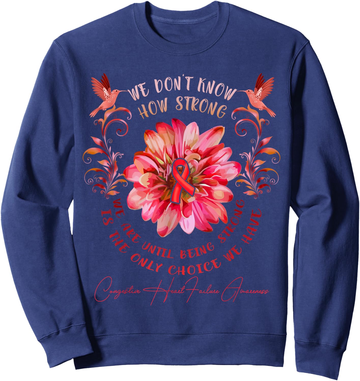 CONGESTIVE HEART FAILURE AWARENESS Flower We Don't Know How Sweatshirt - Sweatshirt | Navy