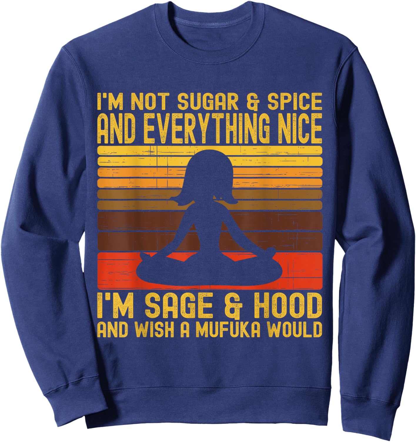 I'm Not Sugar And Spice Im Sage & Hood & Wish A Mufuka Would Sweatshirt - Sweatshirt | Navy