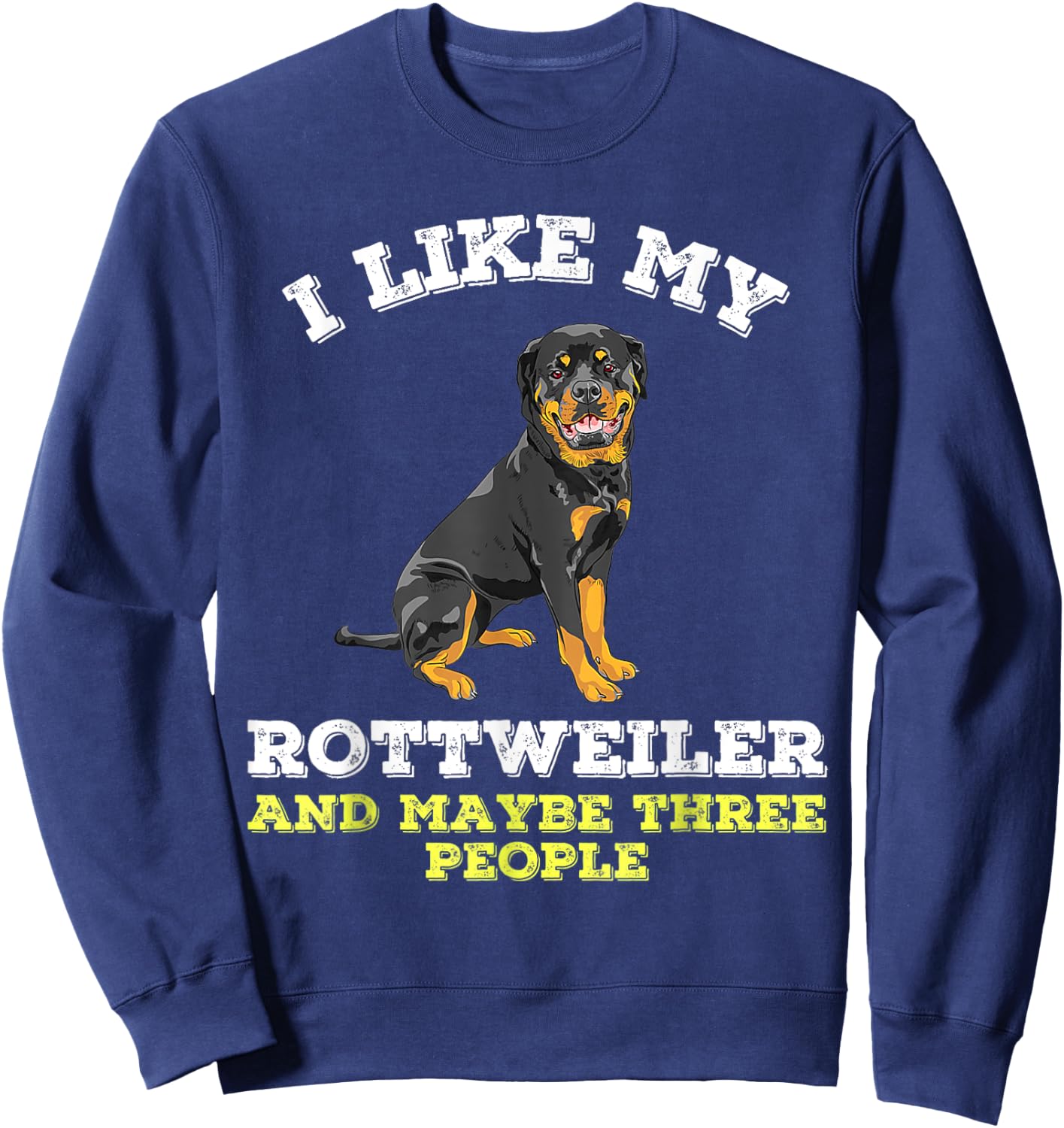 Dog Owners Lovers I Like My Rottweiler And Maybe 3 People Sweatshirt - Sweatshirt | Navy