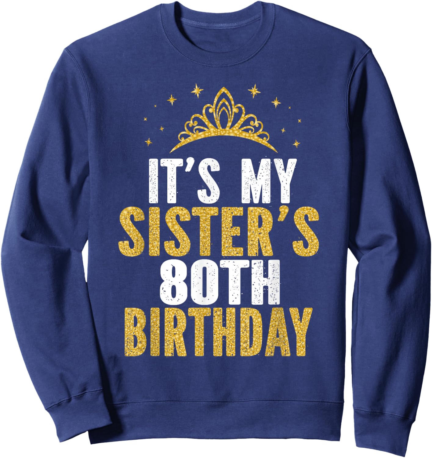 It's My Sister 80th Birthday Idea For 80 Years Old Woman Sweatshirt - Sweatshirt | Navy