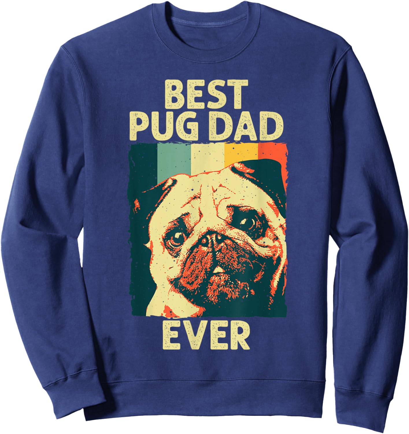 Funny Best Pug Dad Ever Art For Pug Dog Pet Lover Men Daddy Sweatshirt - Sweatshirt | Navy
