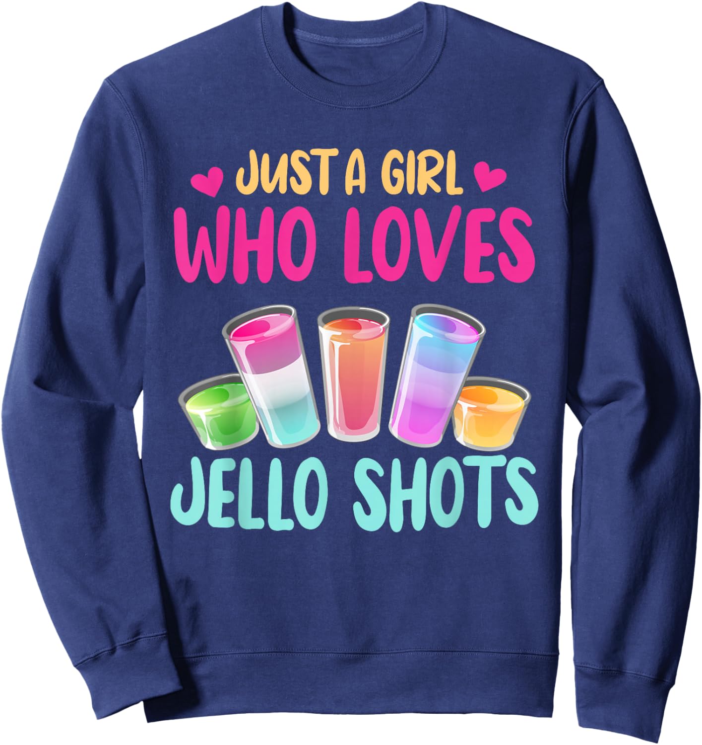 Just A Girl Who Loves Jello Shots Shirt Funny Drinking Gift Sweatshirt - Sweatshirt | Navy