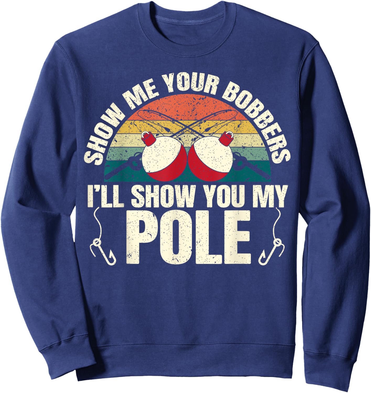Show Me Your Bobbers for a Adult Humor Funny Fishing Gag Sweatshirt - Sweatshirt | Navy
