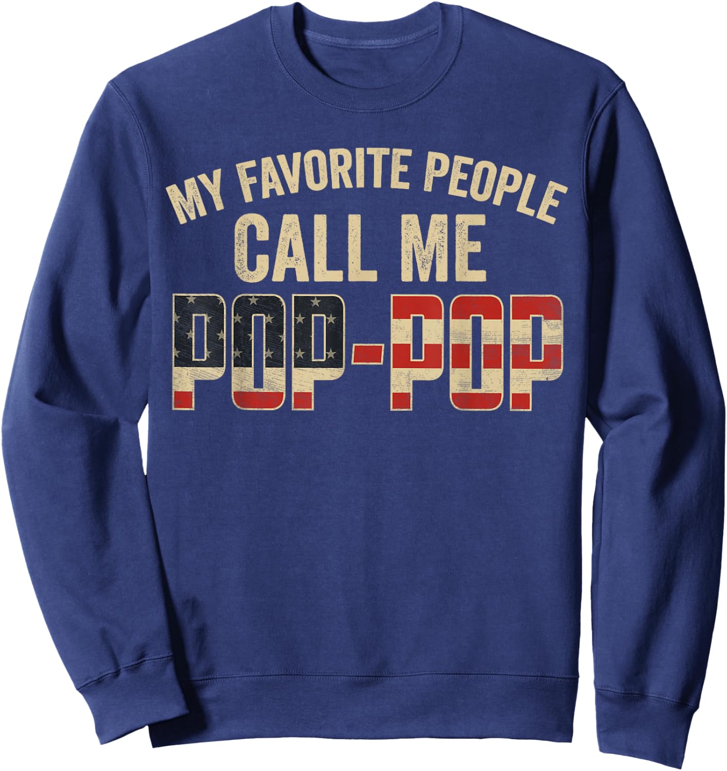 My Favorite People Call Me Pop-Pop USA Flag Sweatshirt - Sweatshirt | Navy