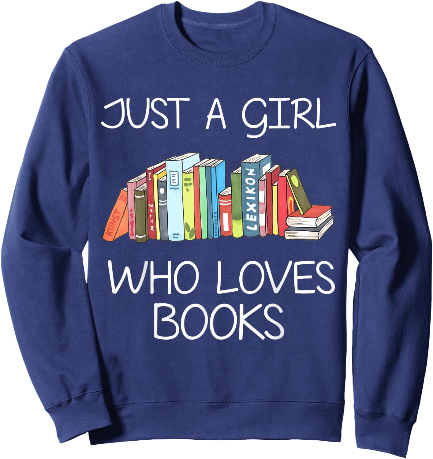 Just A Girl Who Loves Books Book Worm Funny Girl Reader Sweatshirt - Sweatshirt | Navy