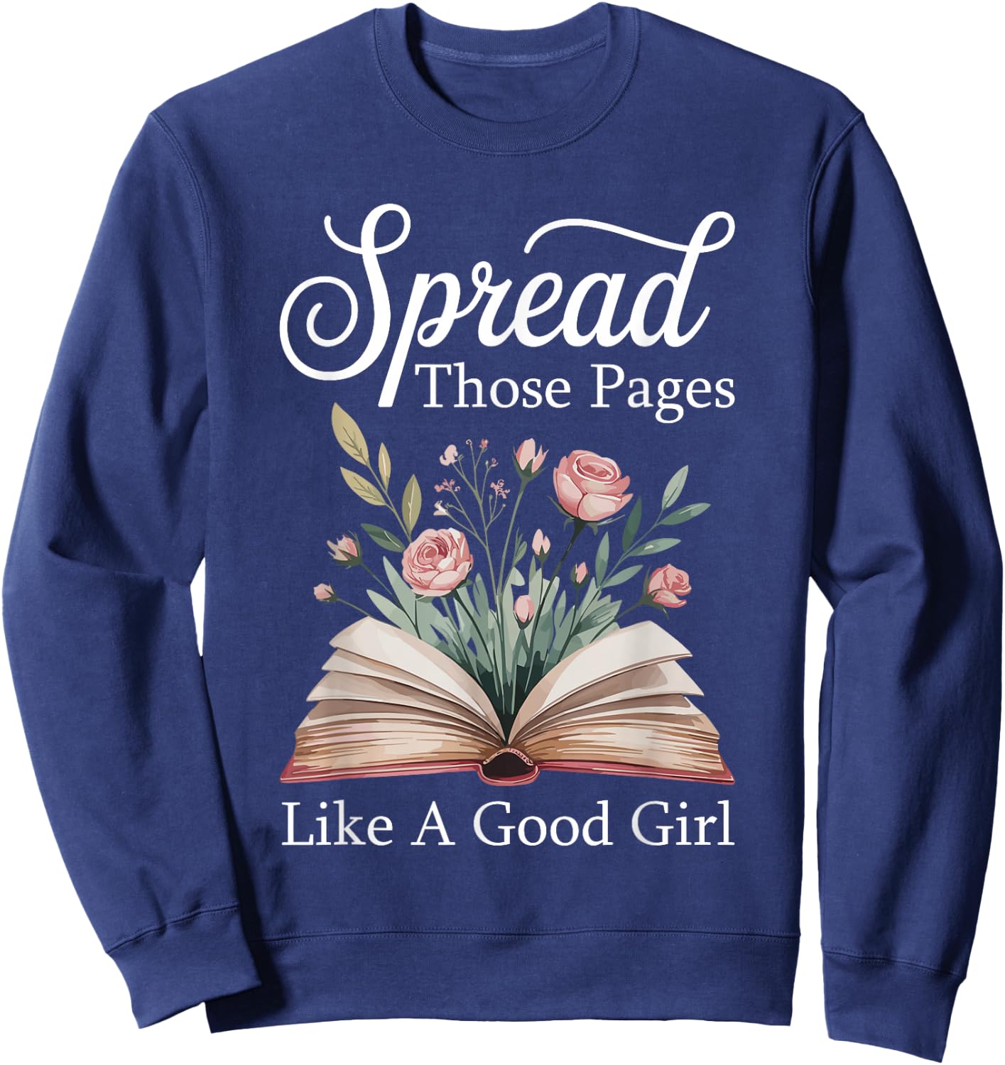 Spread Those Pages Like A Good Girl Bookworm Book Lover Sweatshirt - Sweatshirt | Navy