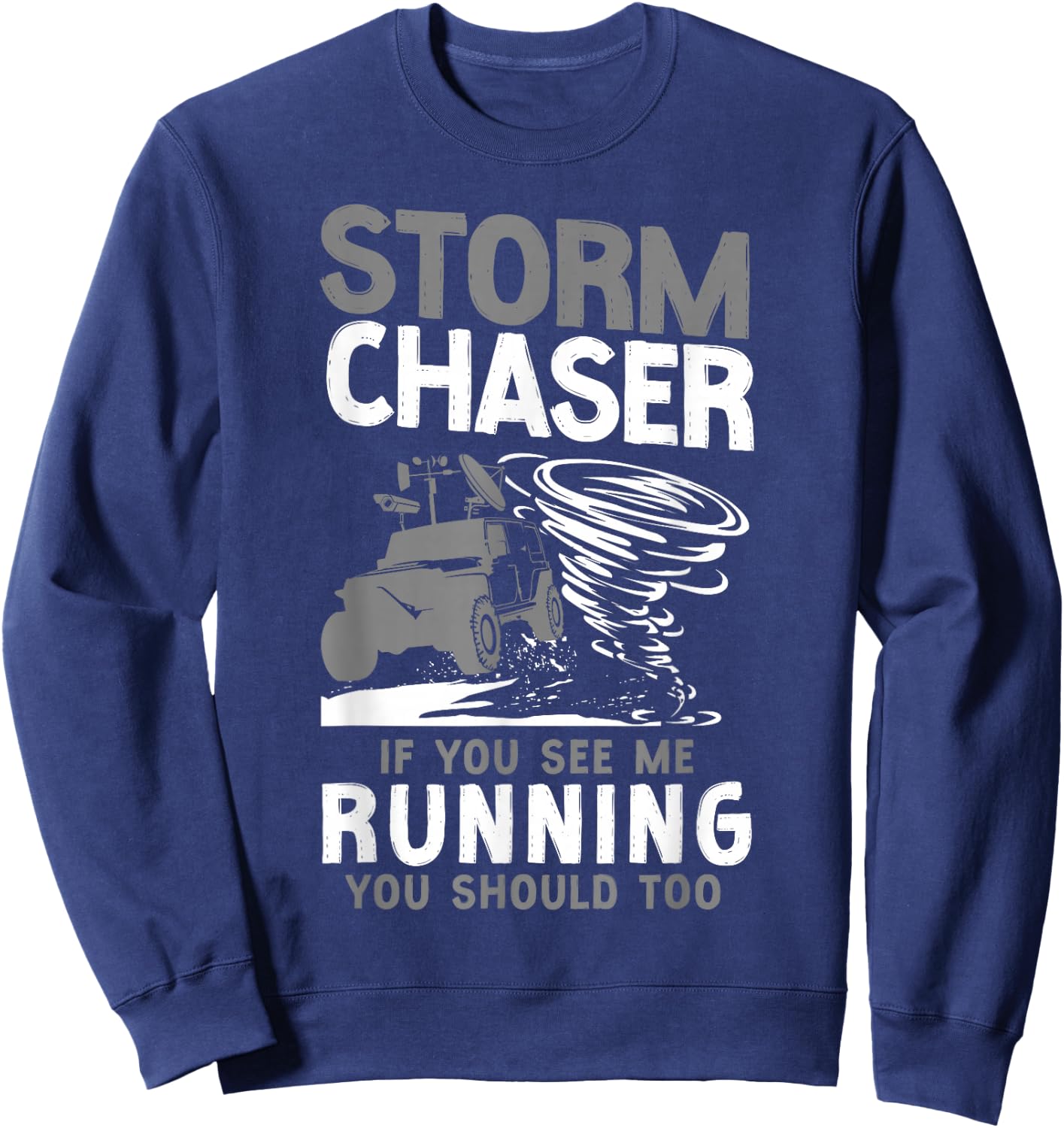 Storm Chaser Hurricane Meteorology Tornado Storm Chaser If Sweatshirt - Sweatshirt | Navy