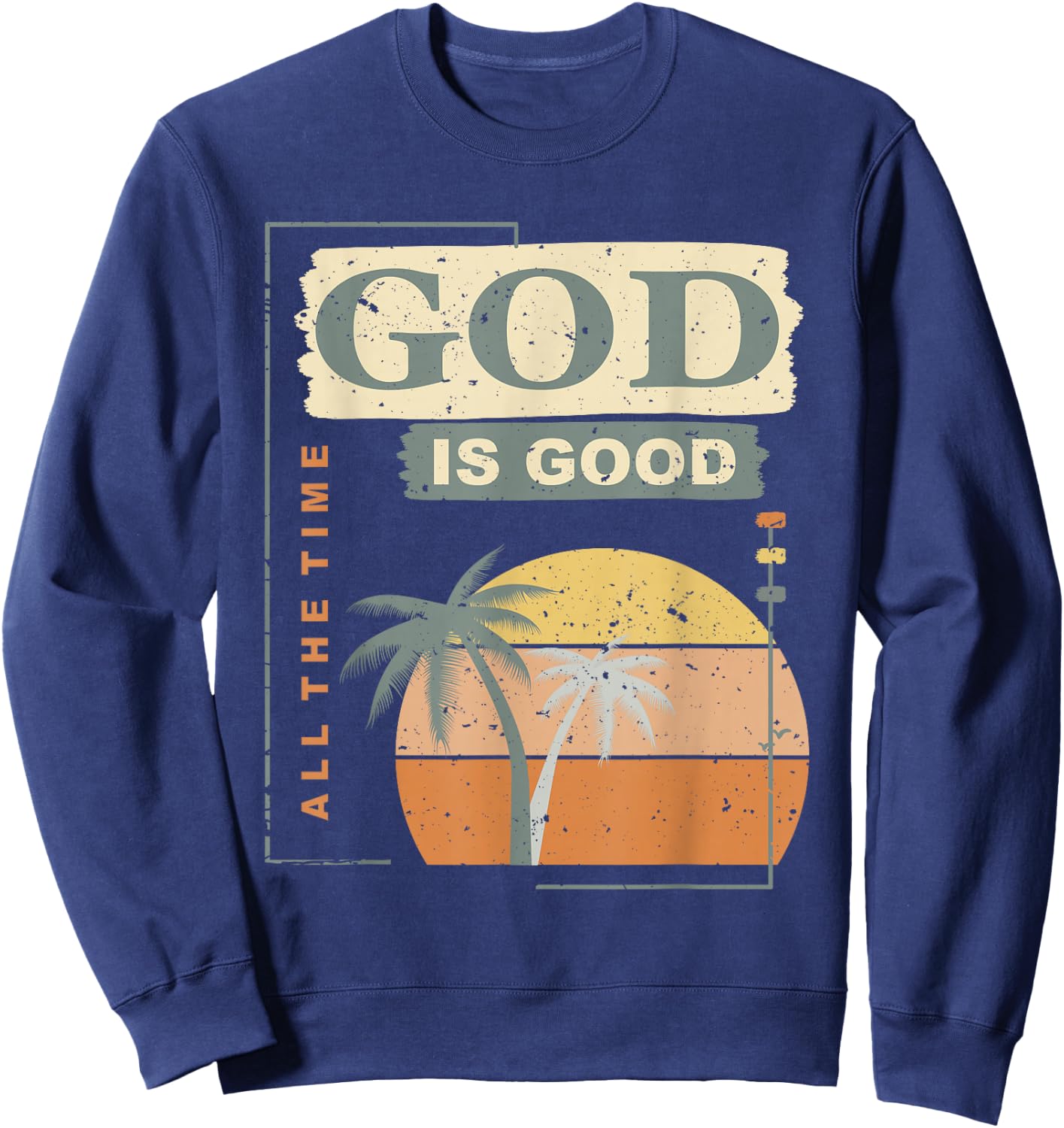 Cool Retro Christian Saying T Shirt God Is Good All The Time Sweatshirt - Sweatshirt | Navy