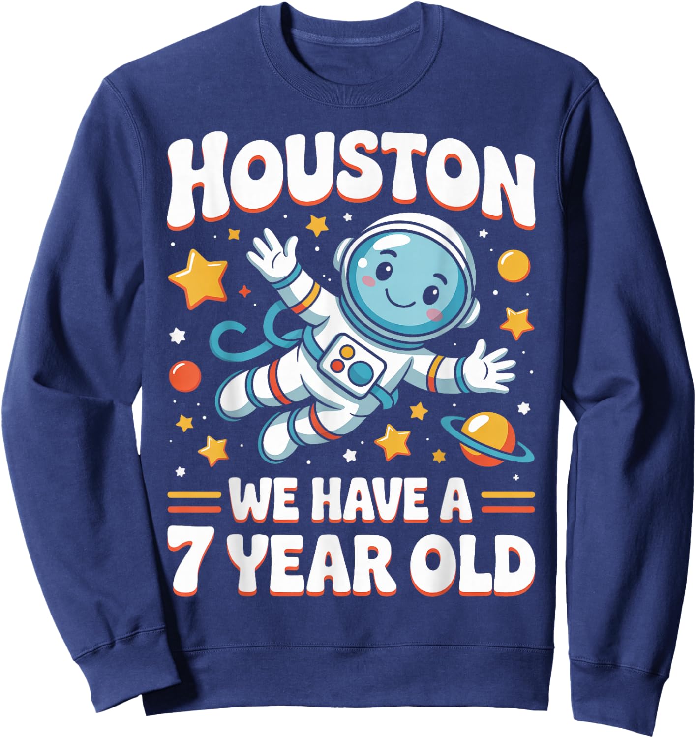 7Th Birthday Houston We Have A 7 Year Old Astronaut Space Sweatshirt - Sweatshirt | Navy