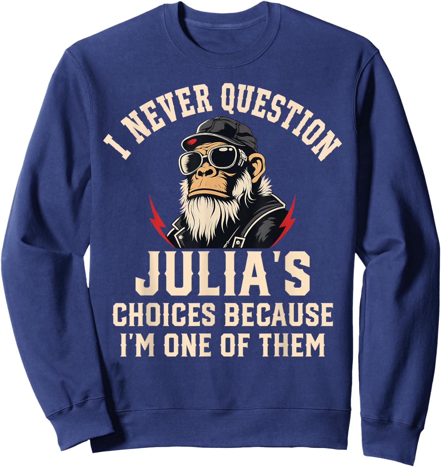 I Never Question JULIA'S Choices Because I'm One of Them Sweatshirt - Sweatshirt | Navy