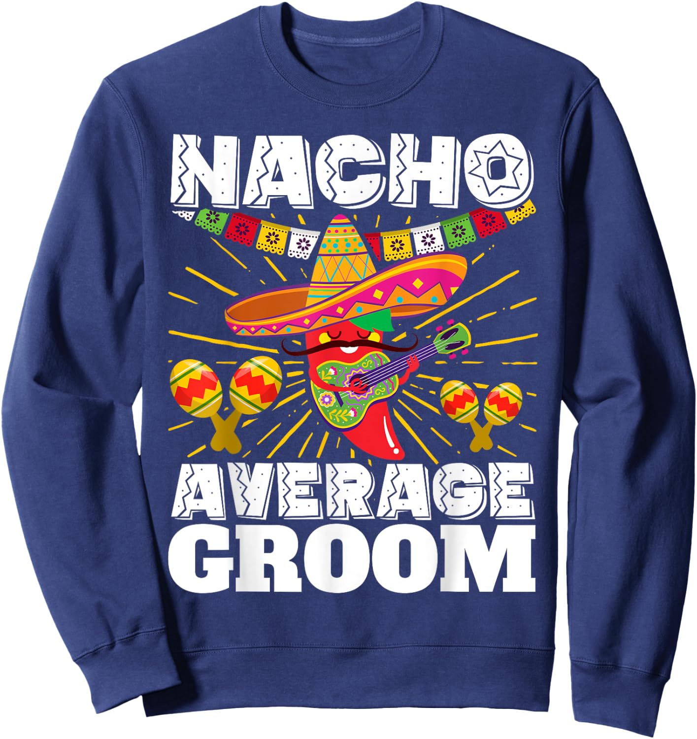 Nacho Average Groom Cinco de Mayo Mexican Wedding Sweatshirt - Sweatshirt | Navy