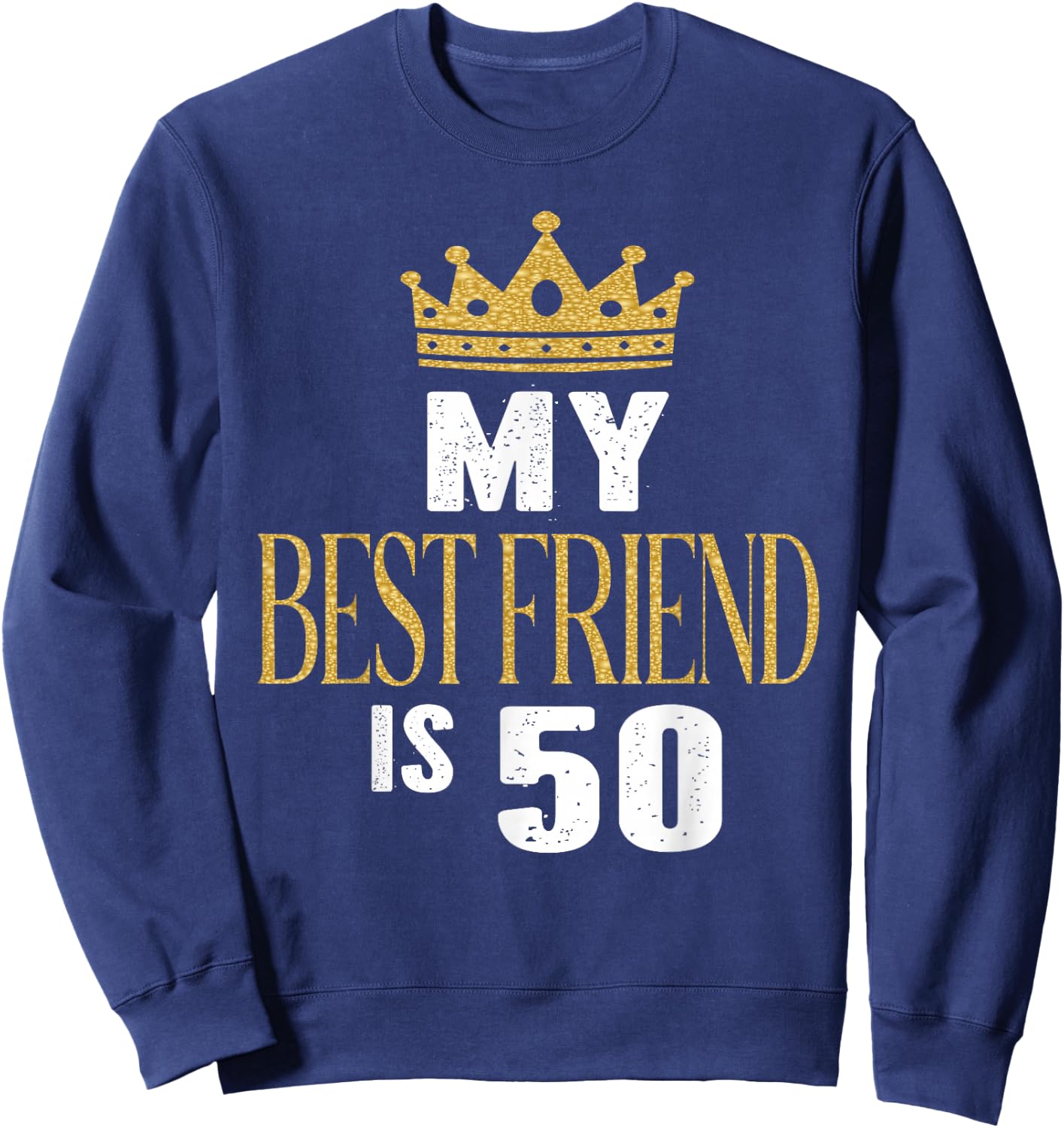 My Best Friend is 50 Years Old 50th Birthday Party Matching Sweatshirt - Sweatshirt | Navy