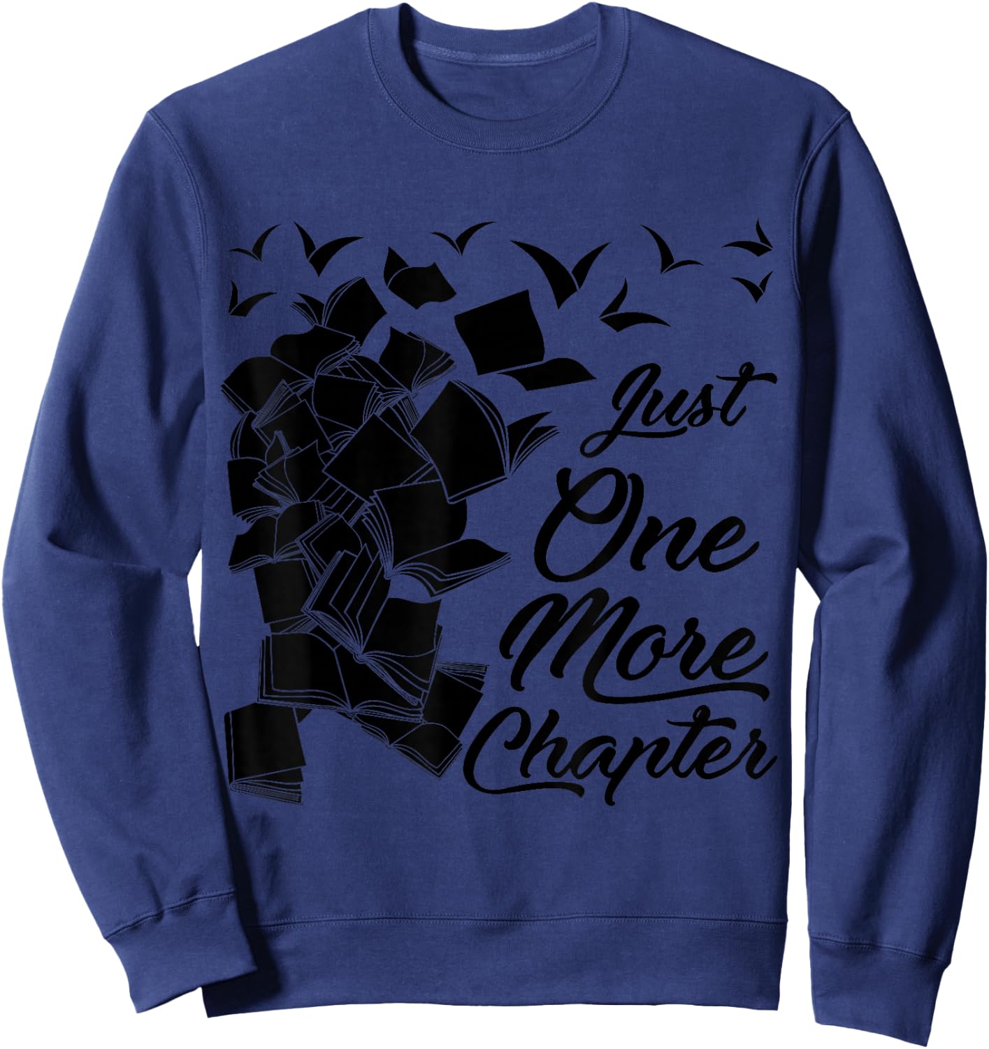 Just One More Chapter Funny Quote for Readers Sweatshirt - Sweatshirt | Navy