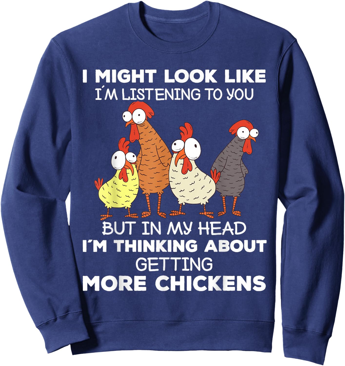 I Am Thinking About Getting More Chickens Farming Farmer Sweatshirt - Sweatshirt | Navy