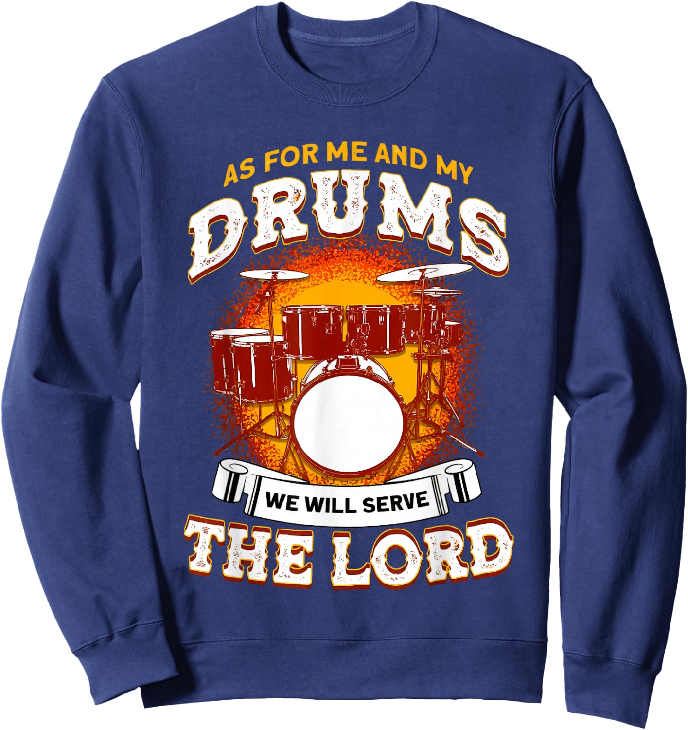 As for Me and My Drums We Will Serve The Lord Drummer Christ Sweatshirt - Sweatshirt | Navy