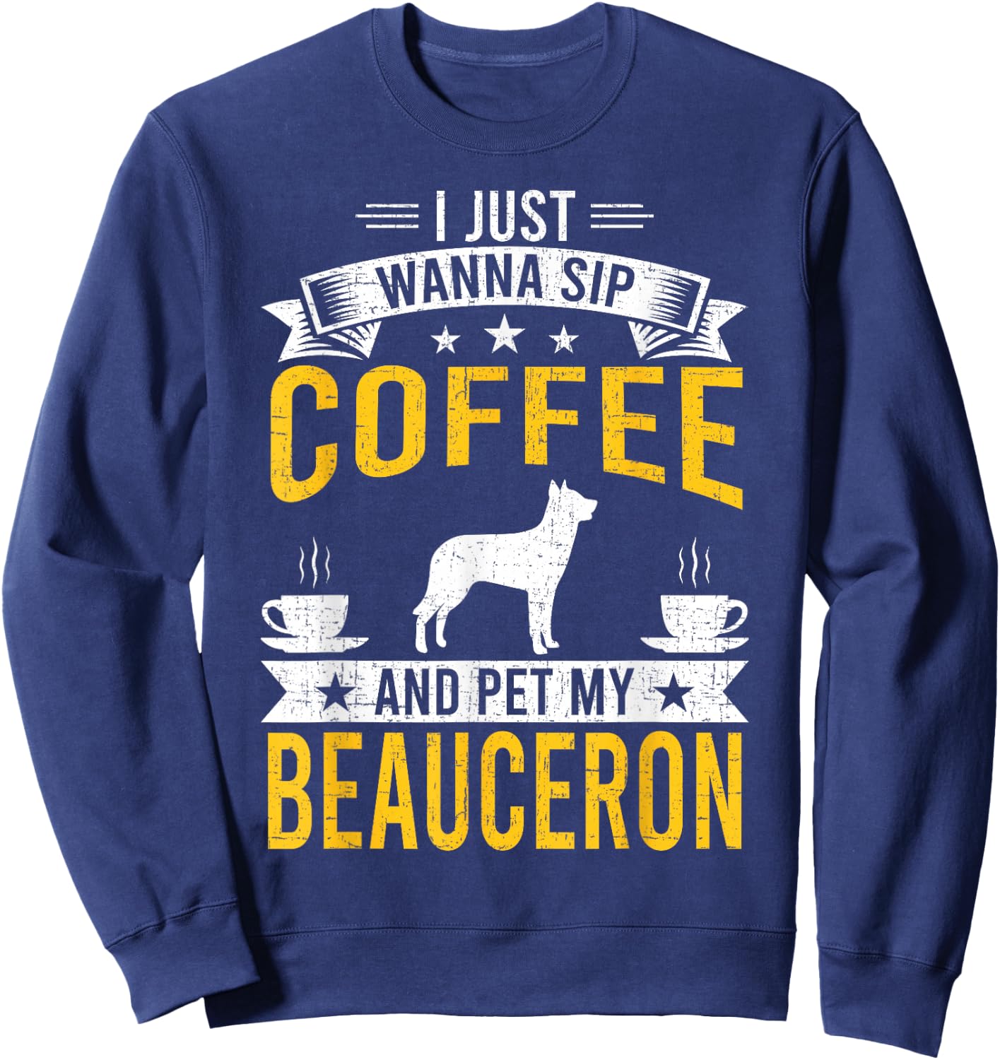 I Just Wanna Coffee & Pet My Beauceron Dog Owner Sweatshirt - Sweatshirt | Navy