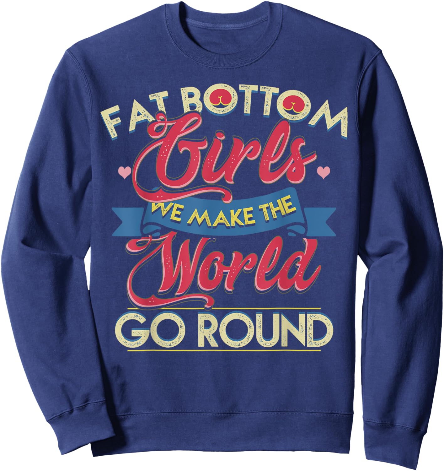 Fat Bottom Girls We Make The Rockin' World Go Round Funny Sweatshirt - Sweatshirt | Navy