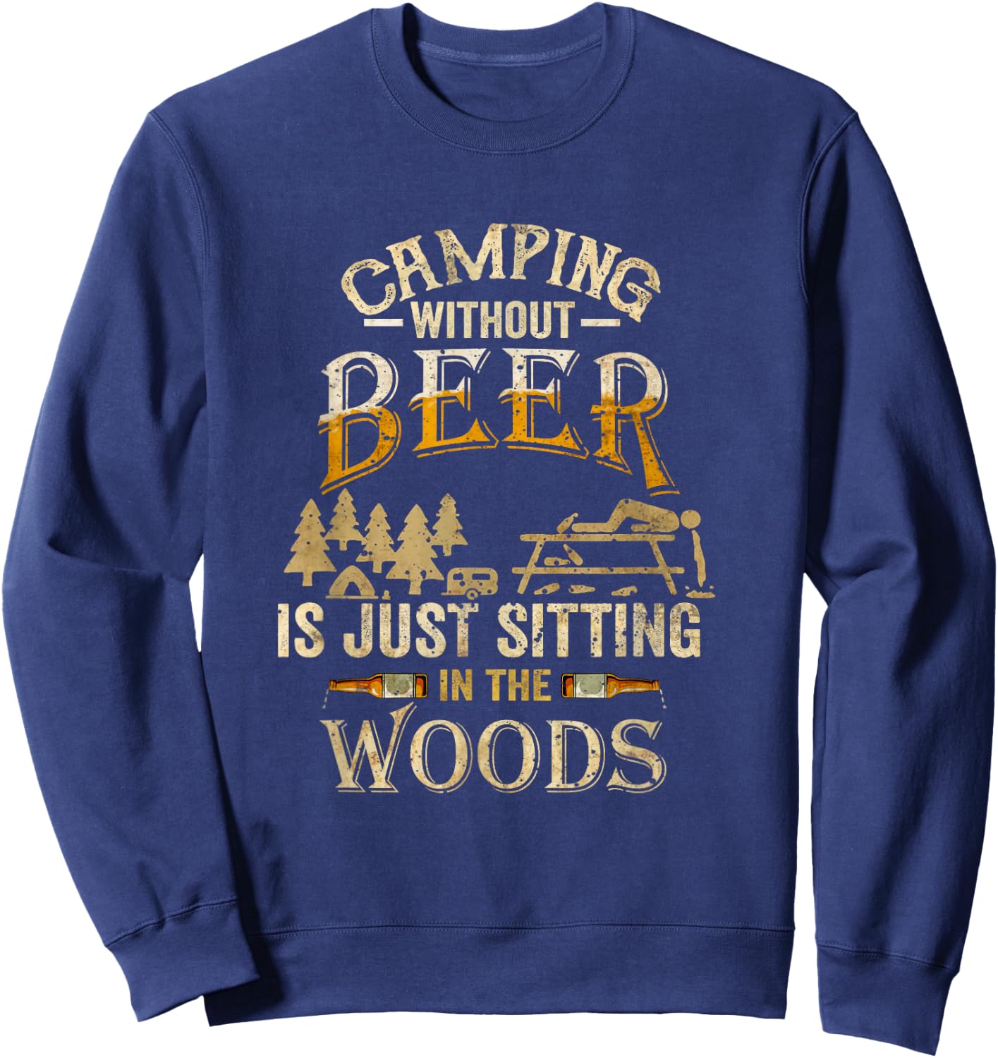 Camping Without Beer Is Just Sitting in The Woods for Camper Sweatshirt - Sweatshirt | Navy