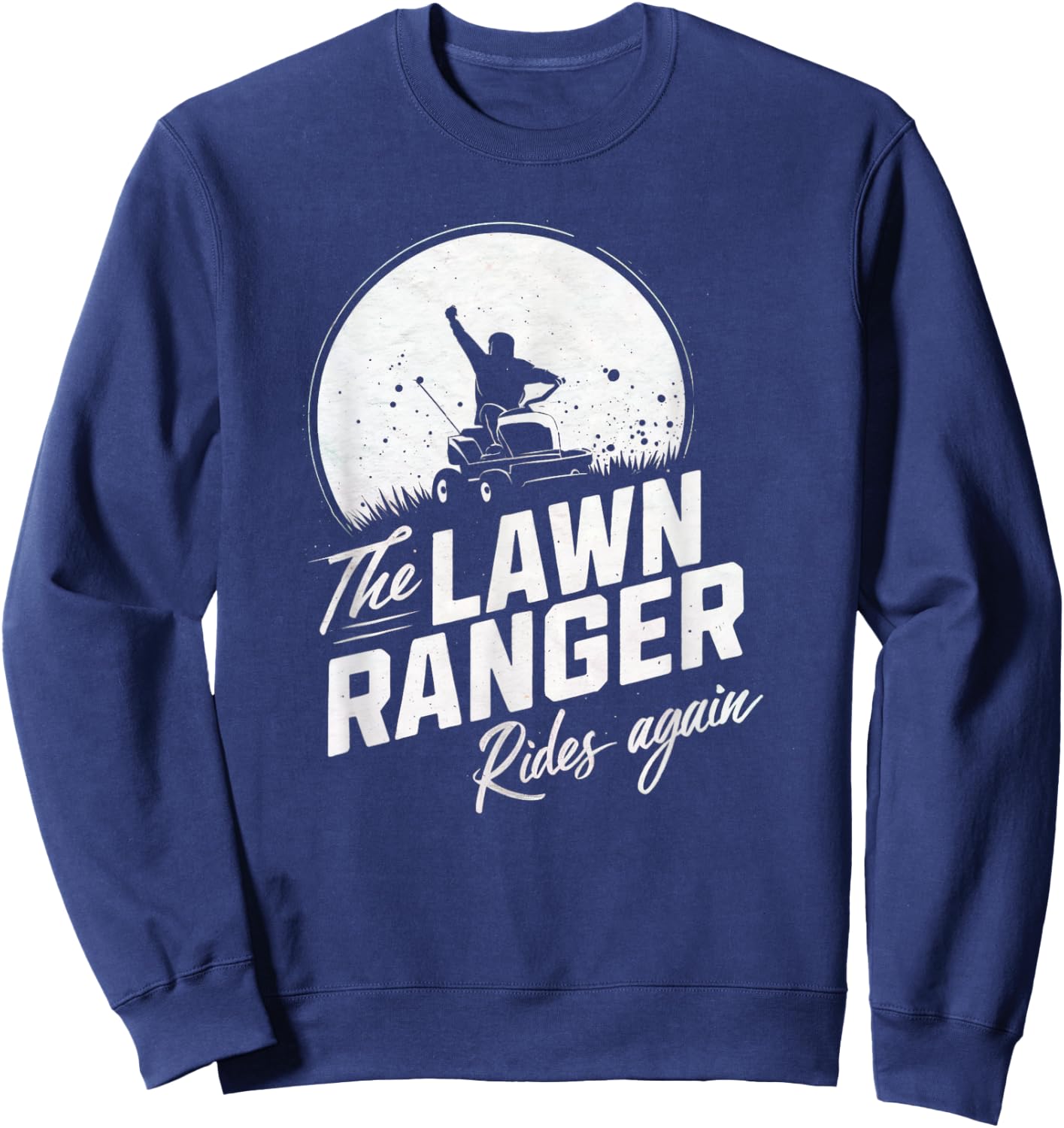 The Lawn Ranger Rides Again Gardening- Gardener Lawn Mower Sweatshirt - Sweatshirt | Navy