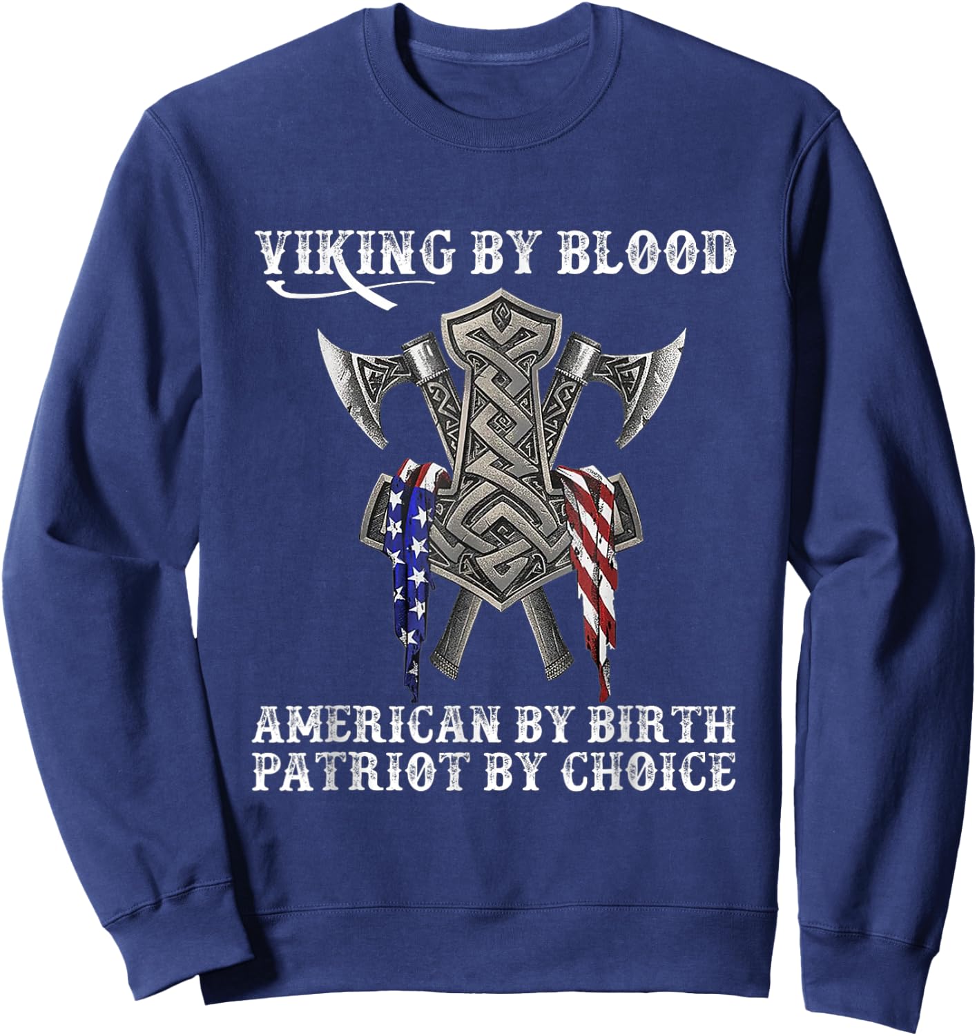 Viking by Blood American by Birth Patriot by Choice Sweatshirt - Sweatshirt | Navy