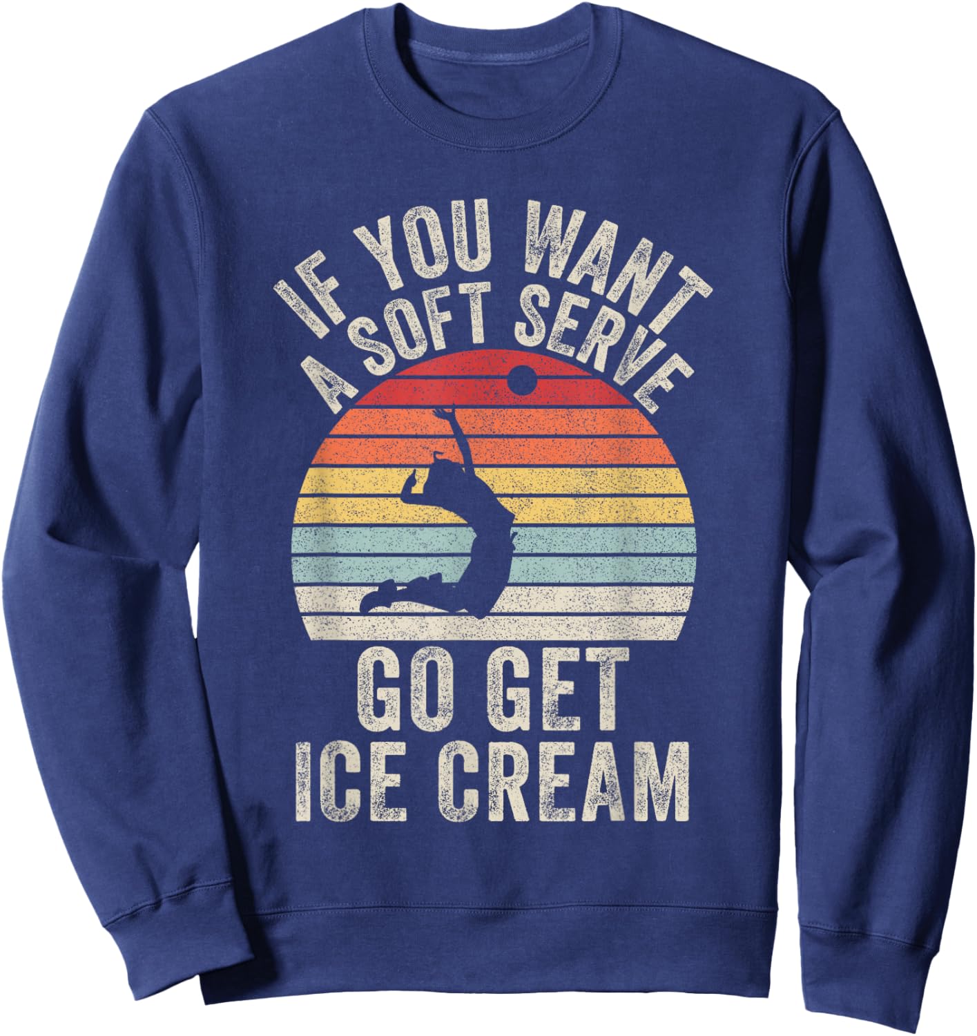 Retro If You Want A Soft Serve Go Get Ice Cream Volleyball Sweatshirt - Sweatshirt | Navy