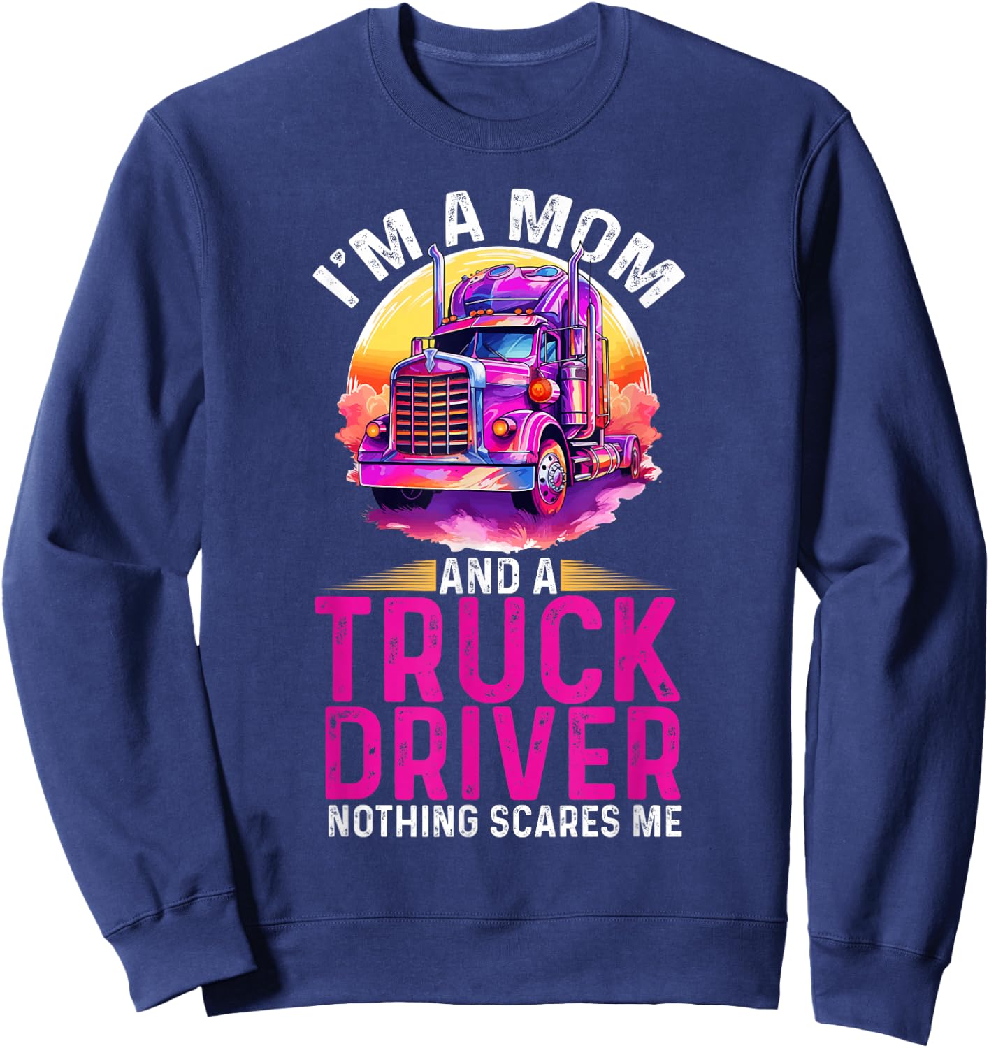 Trucker Truck Woman I´m a Mom Truck Driver nothing scares me Sweatshirt - Sweatshirt | Navy