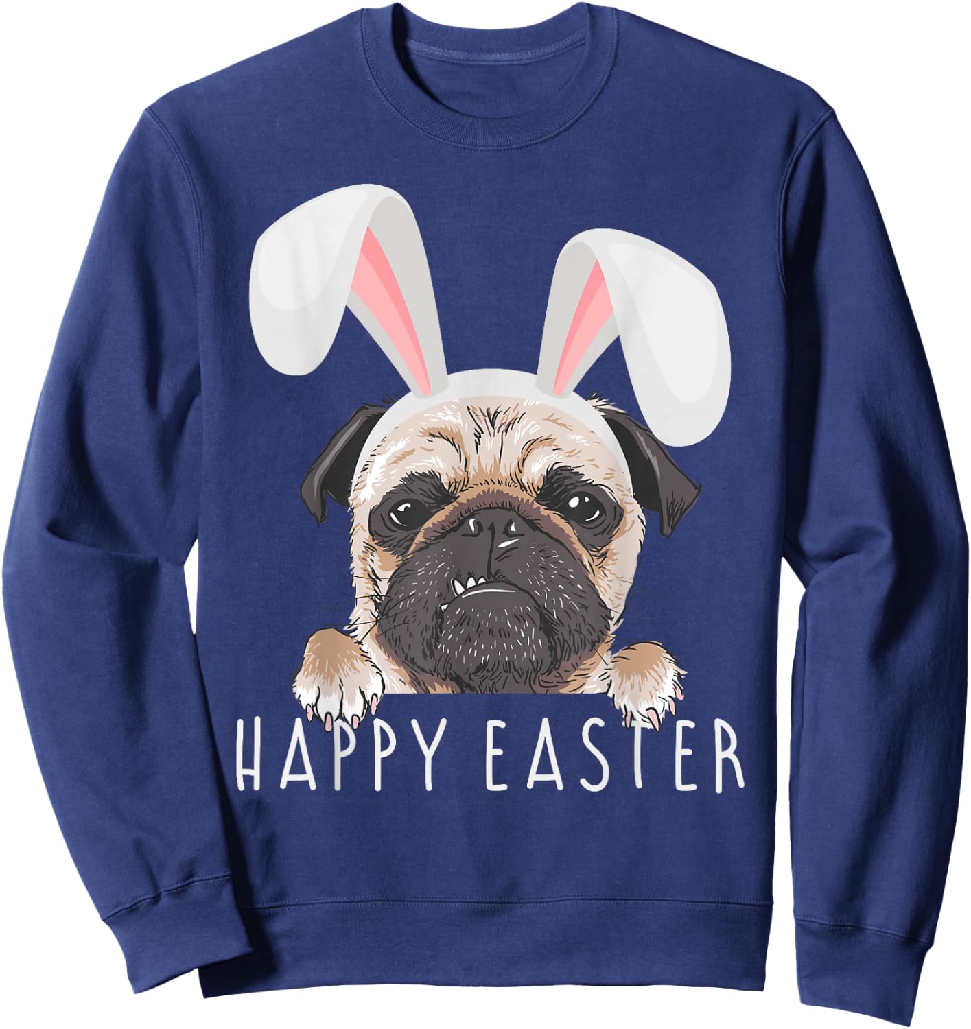Happy Easter Ears Bunny Funny Pajama Dress Pug Party Rabbit Sweatshirt - Sweatshirt | Navy
