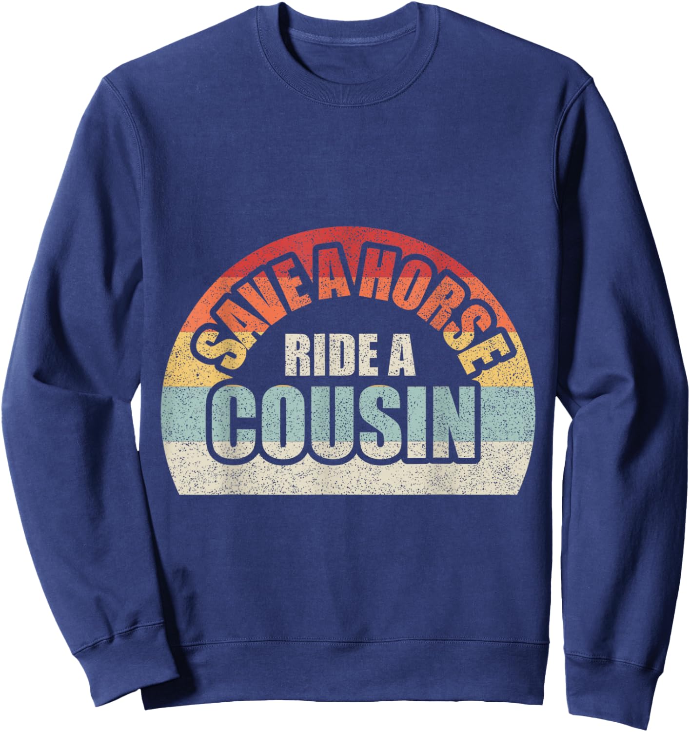 Retro Vintage Save a Horse Ride A Cousin Sweatshirt - Sweatshirt | Navy